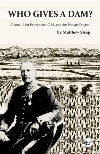 Who Gives a Dam?: Colonel John Pennycuick C.S.I. and the Periyar Project