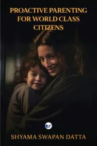 Proactive parenting for world class citizens