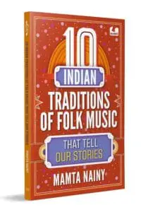 10 Indian Traditions of Folk Music That Tell Our Stories: Ages 10+