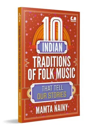 10 Indian Traditions of Folk Music That Tell Our Stories: Ages 10+