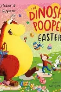 The Dinosaur that Pooped Easter!: A egg-cellent lift-the-flap adventure