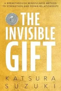 The Invisible Gift: A Breakthrough Mindfulness Method to Strengthen and Repair Relationships (English)