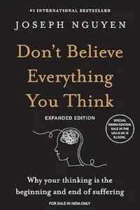 Don't Believe Everything You Think (Expanded Edition) : Why Your Thinking Is the Beginning & End of Suffering