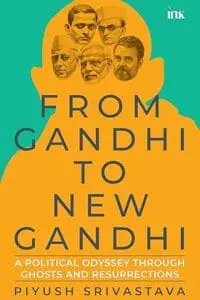 From Gandhi to New Gandhi: A Political Odyssey through Ghosts and Resurrections