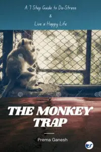 The Monkey Trap: A 7 Step Guide to De-Stress and Live a Happy Life