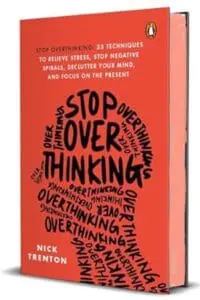 Stop Overthinking: 23 Techniques to Relieve Stress, Stop Negative Spirals, Declutter Your Mind, and Focus on the Present