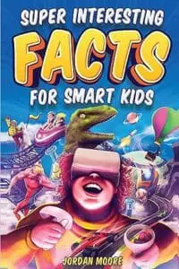 Super Interesting Facts for Smart Kids: 1272 Fun Facts About Science, Animals, Earth and Everything in Between (English)