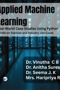 Applied Machine Learning Real-World Case Studies Using Python Hands-On Exercises and Industry Use Cases