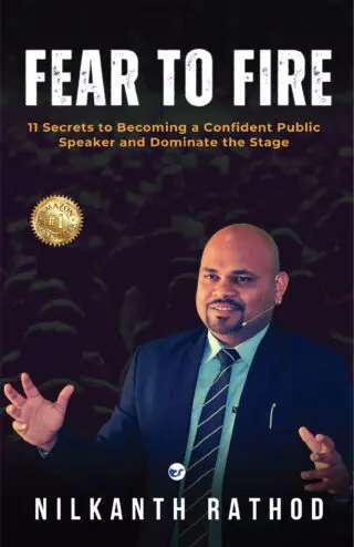 Fear To Fire: 11 Secret to Becoming Confident Public Speaker and Dominate the stage