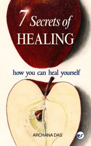 7 Secrets of Healing: how you can heal yourself