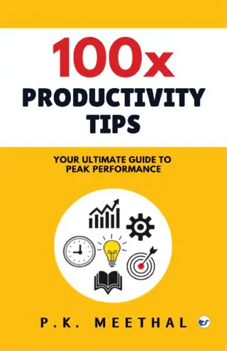 100x Productivity Tips: YOUR ULTIMATE GUIDE TO PEAK PERFORMANCE
