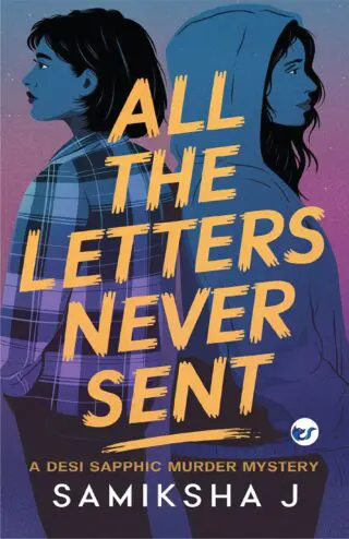all the letters never sent: a desi sapphic murder mystery