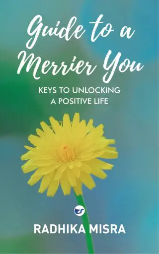 GUIDE TO A MERRIER YOU: KEYS TO UNLOCKING A POSITIVE LIFE
