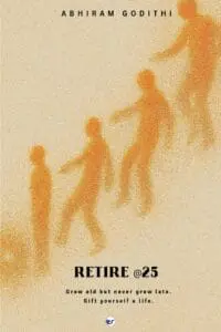 Retire @25: Grow old but never grow late. Gift yourself a gift.