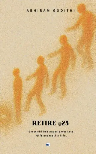 Retire @25: Grow old but never grow late. Gift yourself a gift.