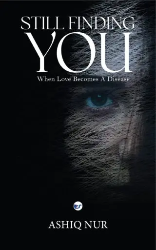 Still Finding You: When Love Becomes A Disease– A Psychological Romantic Thriller