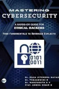 Mastering Cybersecurity: A Hands-On Guide for Ethical Hackers: From Fundamentals to Advanced Exploits