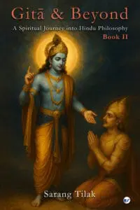 GITA & BEYOND - Part 2: A Spiritual Journey into Hindu Philosophy