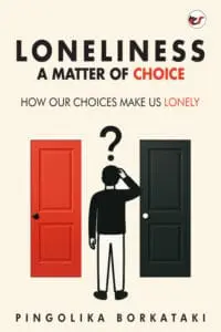 Loneliness: A Matter of Choice: How Our Choices Make Us Lonely