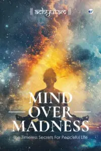 Mind Over Madness: The Timeless Secrets for Peaceful Life