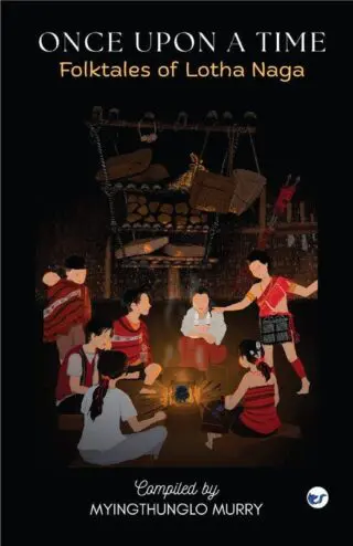 ONCE UPON A TIME: Folktales of Lotha Naga
