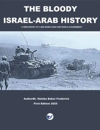 THE BLOODY ISRAEL-ARAB HISTORY: A PRECURSOR TO A ONE WORLD WAR AND ONE WORLD GOVERNMENT