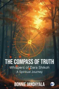 The Compass of Truth - Whispers of Dara Shikoh: A Spiritual Journey