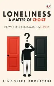 Loneliness: A Matter of Choice: How Our Choices Make Us Lonely