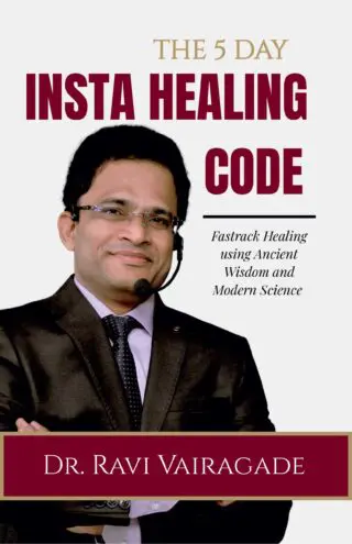 THE 5 DAY INSTA HEALING CODE: Fasttrack Healing Using Ancient Wisdom And Modern Science