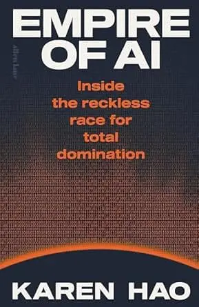 Empire of AI: Inside the reckless race for total domination