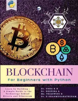 Blockchain for Beginners with Python: Learn by Building: A Simple Guide To the Technology Behind BitCoin and Ethererum