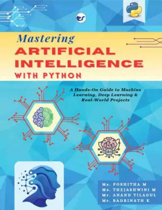 Mastering  Artificial Intelligence  with Python: A Hands on Guide to Machine Learning ,Deep Learning & Real World Projects