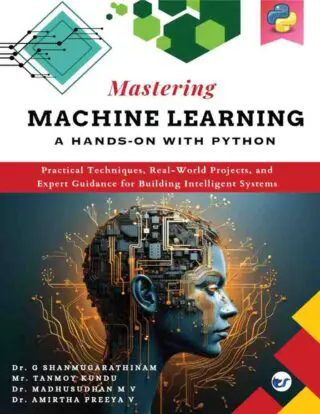 Mastering Machine Learning  A Hands on with Python: Practical Techniques,Real World Projects,and Expert Guidance for Building Inteligent Syatems