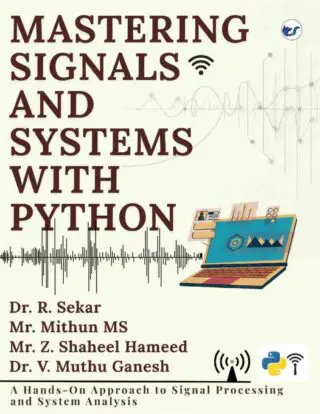 Mastering Signals and Systems with Python: A Hands on Approach to Signal Processing & System Analysis   A Practical Data Analytics Guide