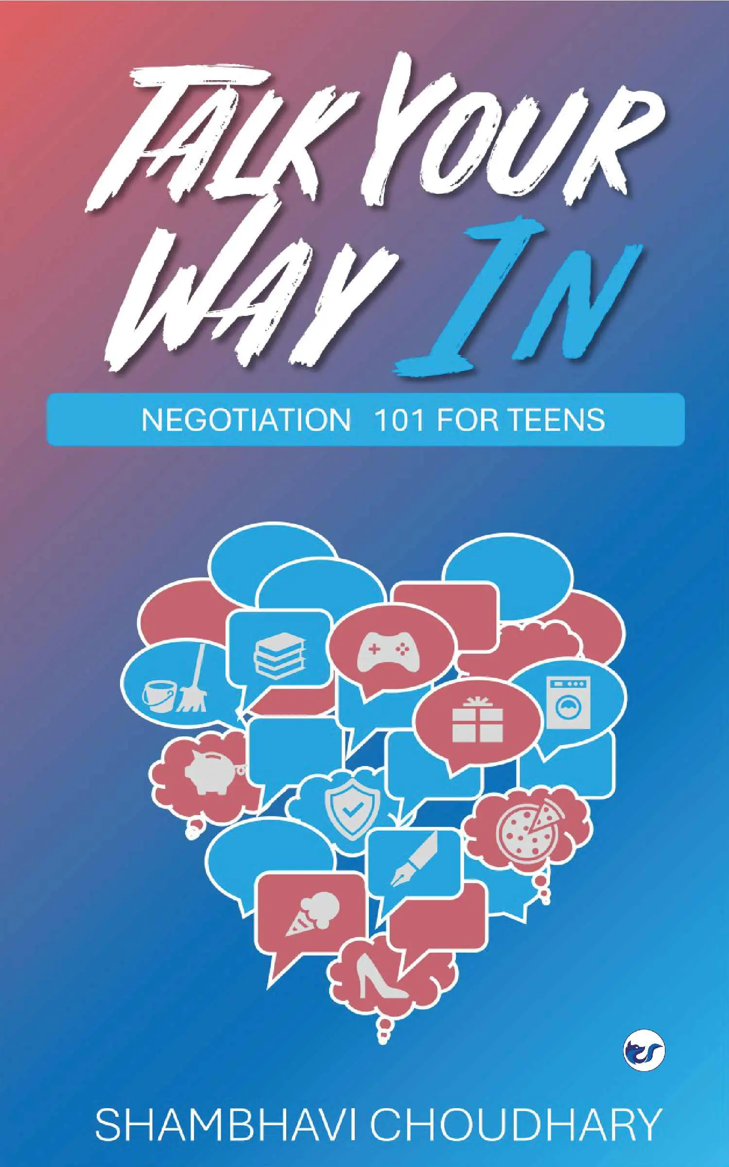 Talk Your Way In-01 Talk Your Way In: Negotiation 101 for Teens