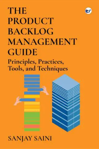 The Product Backlog Management Guide: Principles, Practices, Tools, and Techniques