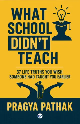 What School Didn't Teach: 37 Life Truths You Wish Someone Had Taught You Earlier