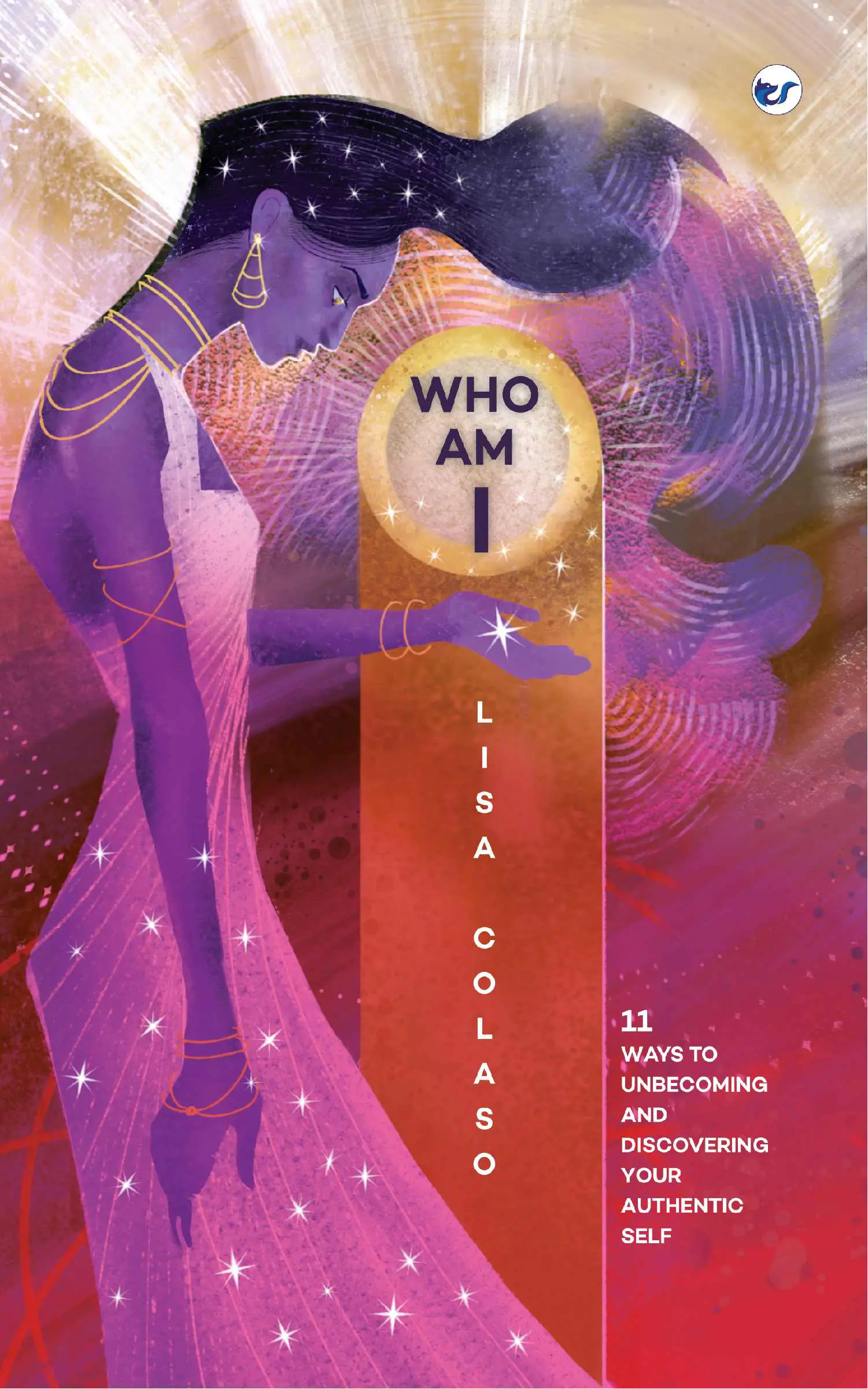 Who Am I- 11 Steps-01 Who Am I? 11 steps: 11 Ways To Discovering Your Authentic Self