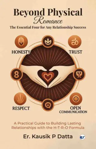 Beyond Physical Romance - The Essential Four For Any Relationship Success: "A Practical Guide to Building Lasting Relationships with the H-T-R-O Formula"