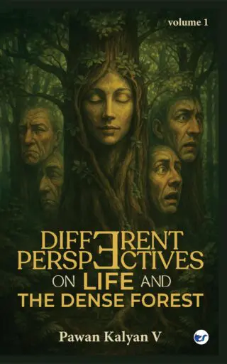 DIFFERENT PERSPECTIVES ON LIFE AND THE DENSE FOREST