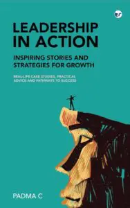 Leadership in Action: Inspiring Stories and Strategies for Growth: Real-Life Case Studies, Practical Advice, and Pathways to Success
