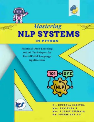 Mastering NLP SYSTEMS In Python: A Hands on with Neural Networks  " Practical Deep Learning and AI Techniques for Real-World Language Applications"