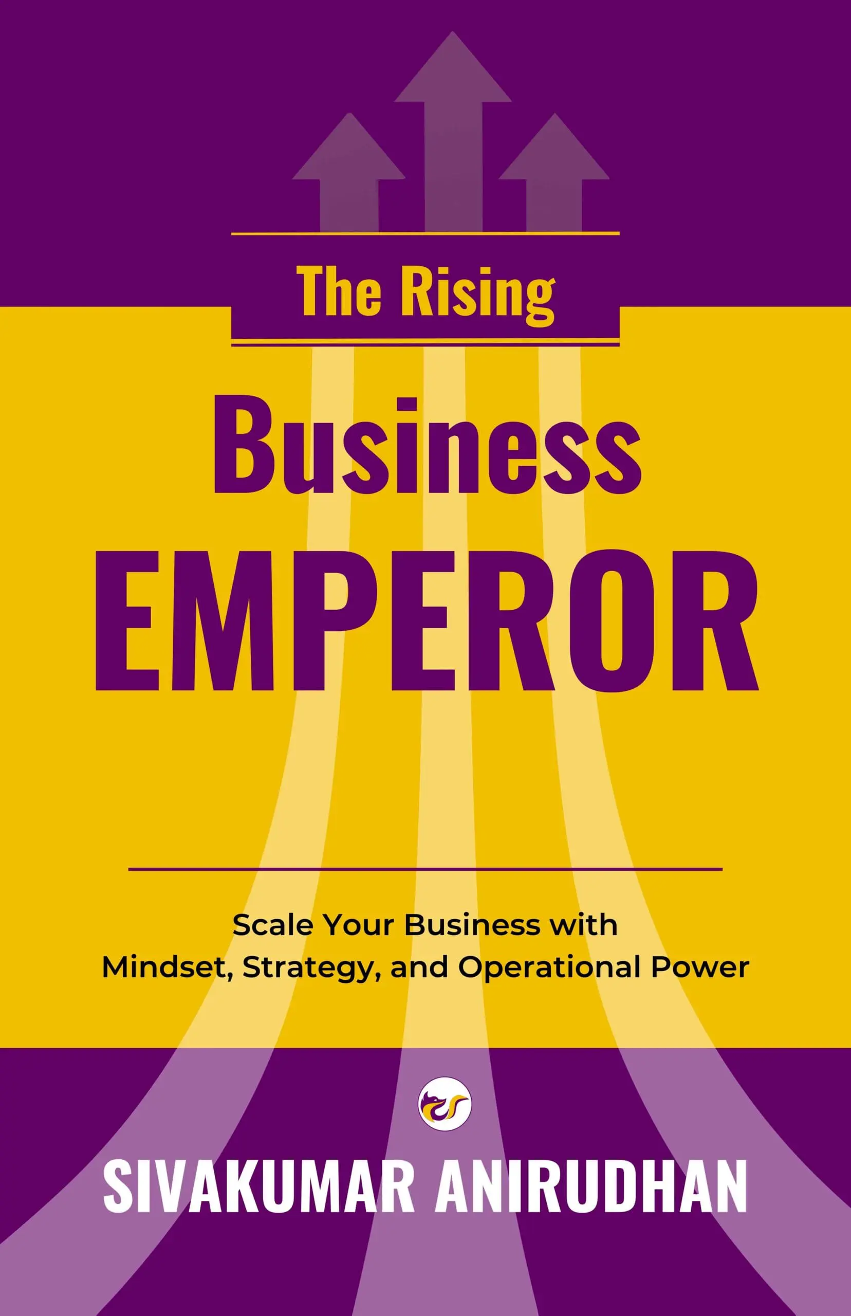 rise business emperor 1 The Rising Business Emperor: Scale Your Business with Mindset, Strategy, and Operational Power