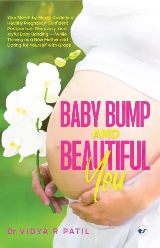 Baby Bump and Beautiful You: Your Month-by-Month Guide to a Healthy Pregnancy, Confident Postpartum Recovery and Joyful Baby Bonding-While Thriving as a New Mother and Caring for Yourself with Grace