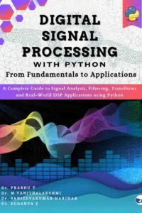 Digital Signal Processing with Python: From Fundamentals to Applications: (A complete guide to signal analysis, filtering, transforms, and real-world DSP applications using Python.)
