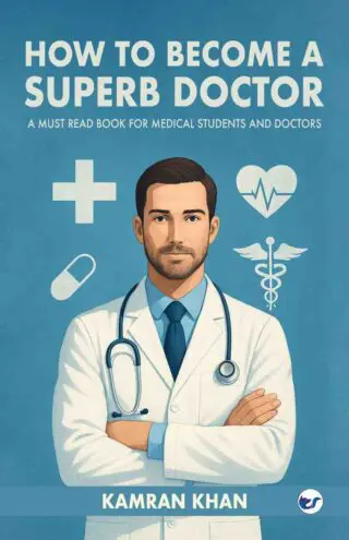How to Become a Superb Doctor: A Must Read Book for Medical Students and Doctors