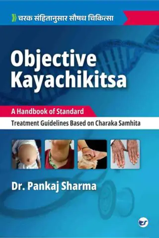 OBJECTIVE KAYACHIKITSA: A Handbook of Standard Treatment Guidelines Based on Charaka Samhita