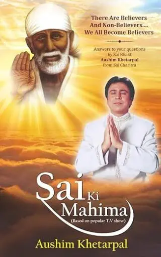 Sai Ki Mahima | Unlock Divine Wisdom of Sai Baba | Based on Popular TV Chat Show with Aushim Khetarpal | Ray of Hope to Solve Your Problems | Journey to Happiness and Peace of Mind