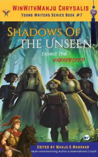 Shadows of the Unseen: WinWithManju Chrysalis Young Writers Series Book 7