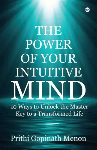 The Power of Your Intuitive Mind: 10 WAYS TO Unlock the Master Key to a Transformed Life